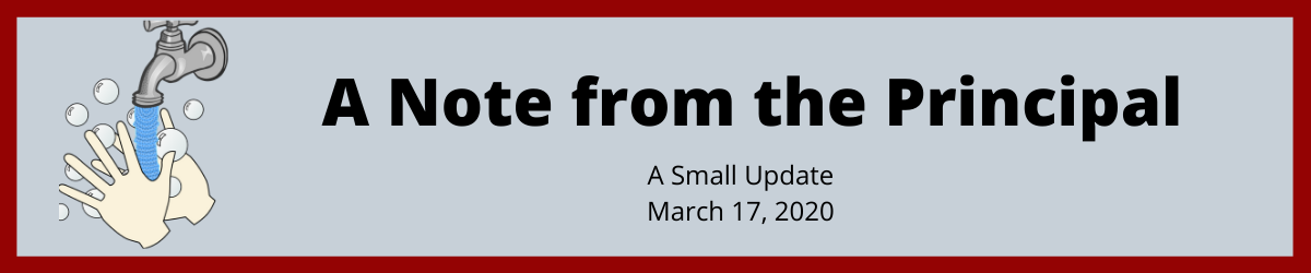 A Note from the Principal.  A small update.  March 17, 2020